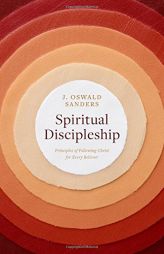 Spiritual Discipleship: Principles of Following Christ for Every Believer by J. Oswald Sanders Paperback Book