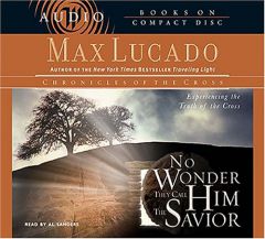 No Wonder They Call Him the Savior: Experiencing the Truth of the Cross by Max Lucado Paperback Book