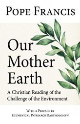 Our Mother Earth: A Christian Reading of the Challenge of the Environment by Pope Francis Paperback Book