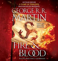 Fire & Blood: 300 Years Before A Game of Thrones (A Targaryen History) (A Song of Ice and Fire) by George R. R. Martin Paperback Book