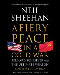 A Fiery Peace in a Cold War: Bernard Schriever and the Ultimate Weapon by Neil Sheehan Paperback Book