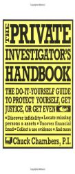 The Private Investigator Handbook: The Do-It-Yourself Guide to Protect Yourself, Get Justice, or Get Even by Chuck Chambers Paperback Book