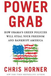 Power Grab: How Obama's Green Policies Will Steal Your Freedom and Bankrupt America by Christopher C. Horner Paperback Book