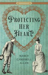 Protecting Her Heart (Proper Romance Victorian) by Nancy Campbell Allen Paperback Book