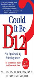 Could It Be B12?: An Epidemic of Misdiagnoses by Sally M. Pacholok Paperback Book