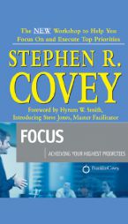 Focus : Achieving Your Highest Priorities by Stephen R. Covey Paperback Book