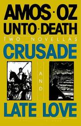 Unto Death: Crusade and Late Love (2 Novellas) by Amos Oz Paperback Book
