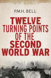 Twelve Turning Points of the Second World War by Philip Bell Paperback Book