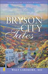 Bryson City Tales: Stories of a Doctor's First Year of Practice in the Smoky Mountains by Walt Larimore Paperback Book