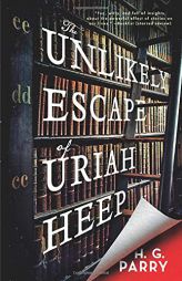 The Unlikely Escape of Uriah Heep: A Novel by H. G. Parry Paperback Book