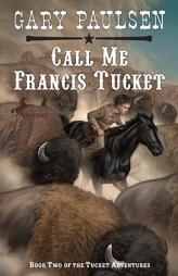 Call Me Francis Tucket (The Francis Tucket Books) by Gary Paulsen Paperback Book