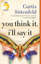 You Think It, I'll Say It: Stories by Curtis Sittenfeld Paperback Book