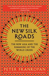The New Silk Roads: The New Asia and the Remaking of the World Order by Peter Frankopan Paperback Book