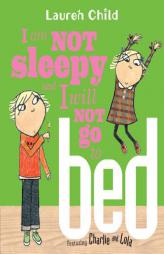 I Am Not Sleepy and I Will Not Go to Bed (Charlie and Lola) by Lauren Child Paperback Book