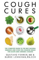 Cough Cures: The Complete Guide to the Best Natural Remedies and Over-the-Counter Drugs for Acute and Chronic Coughs by Gustavo Ferrer MD Paperback Book