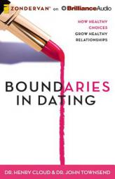 Boundaries in Dating: How Healthy Choices Grow Healthy Relationships by Henry Cloud Paperback Book