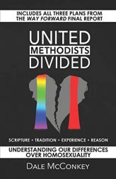 United Methodists Divided: Understanding Our Differences Over Homosexuality by Dale McConkey Paperback Book