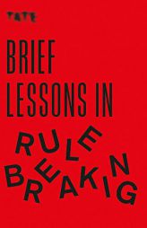 Brief Lessons in Rule Breaking by Ilex Press Paperback Book