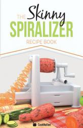 The Skinny Spiralizer Recipe Book: Delicious Spiralizer Inspired Low Calorie Recipes For One.  All Under 200, 300, 400 & 500 Calories by Cooknation Paperback Book