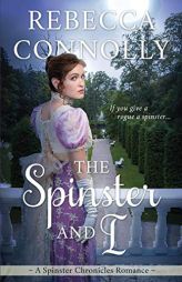 The Spinster and I (Spinster Chronicles, Book 2) by Rebecca Connolly Paperback Book
