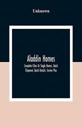 Aladdin Homes: Complete Cities Or Single Homes, Quick Shipment, Quick Results, Service Plus by Unknown Paperback Book