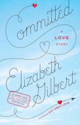 Committed: A Love Story by Elizabeth Gilbert Paperback Book