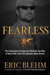 Fearless: The Undaunted Courage and Ultimate Sacrifice of Navy SEAL Team SIX Operator Adam Brown by Eric Blehm Paperback Book