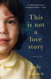 This Is Not a Love Story: A Memoir by Judy Brown Paperback Book