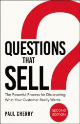 Questions That Sell: The Powerful Process for Discovering What Your Customer Really Wants by Paul Cherry Paperback Book