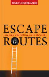 Escape Routes: For People Who Feel Trapped in Life S Hells by Johann Christoph Arnold Paperback Book