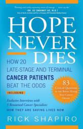 Hope Never Dies: How 20 Late-Stage and Terminal Cancer Patients Beat the Odds by Rick Shapiro Paperback Book