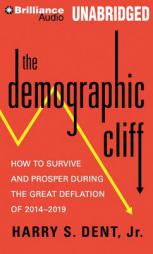 The Demographic Cliff: How to Survive and Prosper During the Great Deflation of 2014-2019 by Harry S. Dent Paperback Book