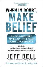 When in Doubt, Make Belief: An OCD-Inspired Approach to Living with Uncertainty by Jeff Bell Paperback Book