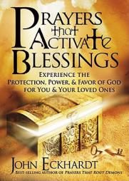 Prayers That Activate Blessings: Experience the Protection, Power & Favor of God for You and Your Loved Ones by John Eckhardt Paperback Book