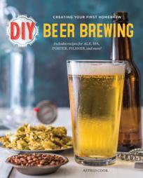 DIY Beer Brewing: Creating Your First Homebrew by Astrid Cook Paperback Book