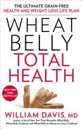 Wheat Belly Total Health: The Ultimate Grain-Free Health and Weight-Loss Life Plan by William Davis Paperback Book