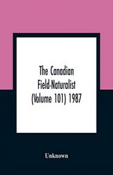 The Canadian Field-Naturalist (Volume 101) 1987 by Unknown Paperback Book