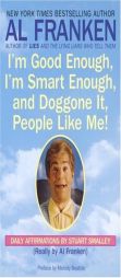 I'm Good Enough, I'm Smart Enough, and Doggone It, People Like Me!: Daily Affirmations by Stuart Smalley by Stuart Smalley Paperback Book