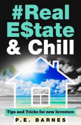 Real Estate & Chill: Tips and Tricks for new Investors by P. E. Barnes Paperback Book