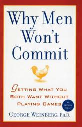 Why Men Won't Commit: Getting What You Both Want Without Playing Games by George Weinberg Paperback Book