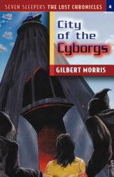 City of the Cyborgs (Seven Sleepers: The Lost Chronicles #4) by Gilbert Morris Paperback Book