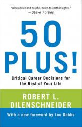50 Plus!: Critical Career Decisions for the Rest of Your Life by Robert L. Dilenschneider Paperback Book