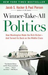 Winner-Take-All Politics: How Washington Made the Rich Richer--And Turned Its Back on the Middle Class by Jacob S. Hacker Paperback Book