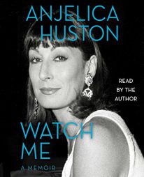 Watch Me: A Memoir by Anjelica Huston Paperback Book