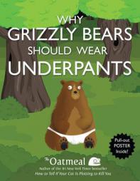 Why Grizzly Bears Should Wear Underpants by The Oatmeal Paperback Book