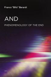 And: Phenomenology of the End (Semiotext(e) / Foreign Agents) by Franco 