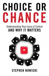 Choice or Chance: Understanding Your Locus of Control and Why It Matters by Stephen Nowicki Paperback Book