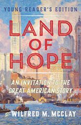 Land of Hope Young Reader's Edition: An Invitation to the Great American Story by Wilfred M. McClay Paperback Book