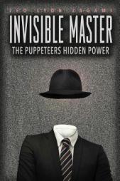 The Invisible Master: Secret Chiefs, Unknown Superiors, and the Puppet Masters Who Pull the Strings of Occult Power from the Alien World by Leo Lyon Zagami Paperback Book