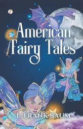American Fairy Tales by L. Frank Baum Paperback Book